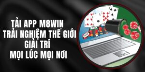 Tải App M8WIN - Trải Nghiệm Thế Giới Giải Trí Mọi Lúc Mọi Nơi